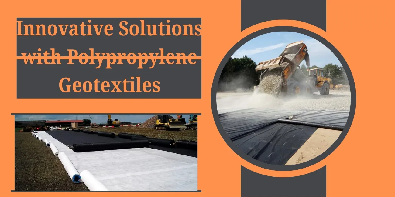 Innovative Solutions with Polypropylene Geotextiles