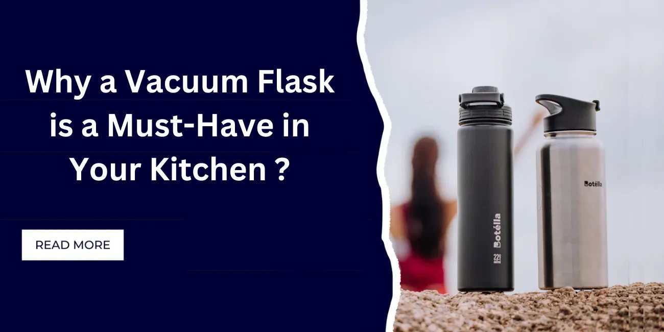 Why a Vacuum Flask is a Must-Have in Your Kitchen
